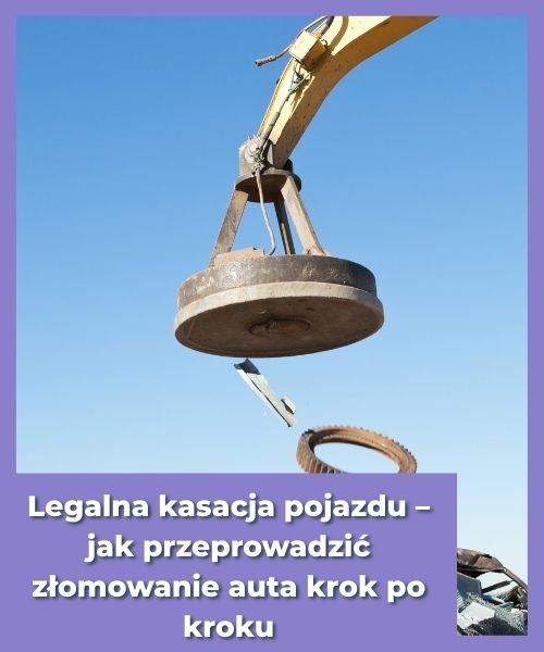 Legalna kasacja pojazdu – jak przeprowadzić złomowanie auta krok po kroku